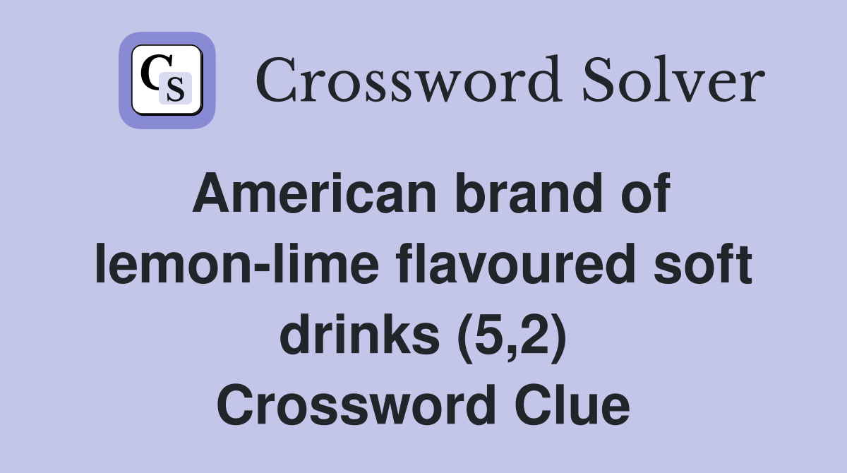 American brand of lemonlime flavoured soft drinks (5,2) Crossword